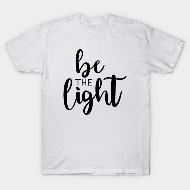 Be The Light Black T-Shirt by TheMoodyDecor